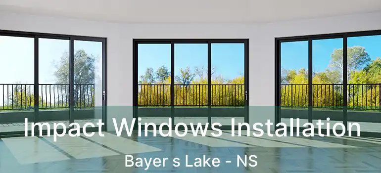  Impact Windows Installation Bayer s Lake - NS