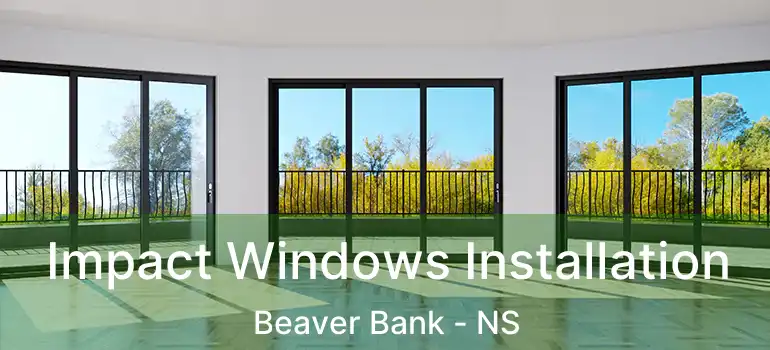  Impact Windows Installation Beaver Bank - NS