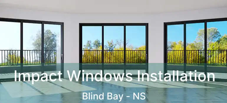  Impact Windows Installation Blind Bay - NS