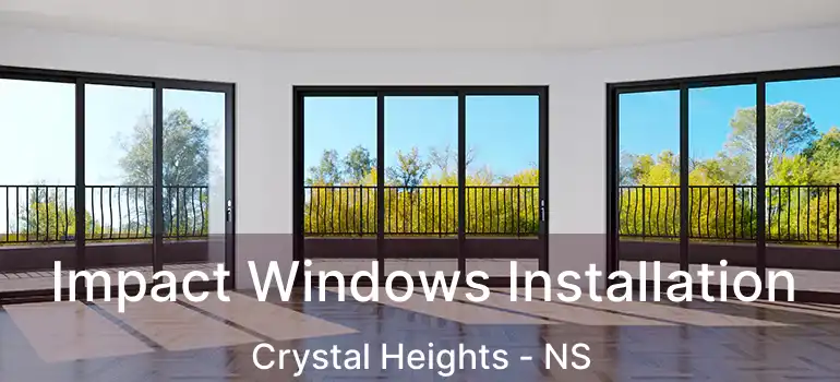  Impact Windows Installation Crystal Heights - NS