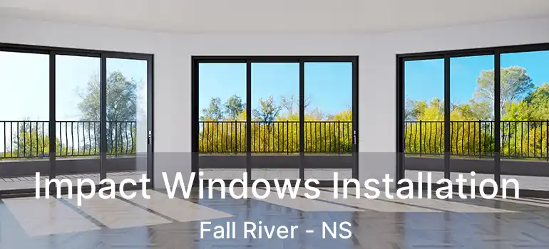  Impact Windows Installation Fall River - NS