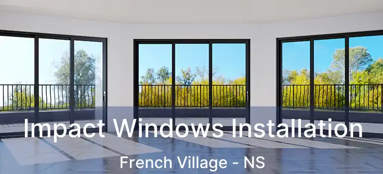  Impact Windows Installation French Village - NS