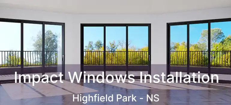  Impact Windows Installation Highfield Park - NS