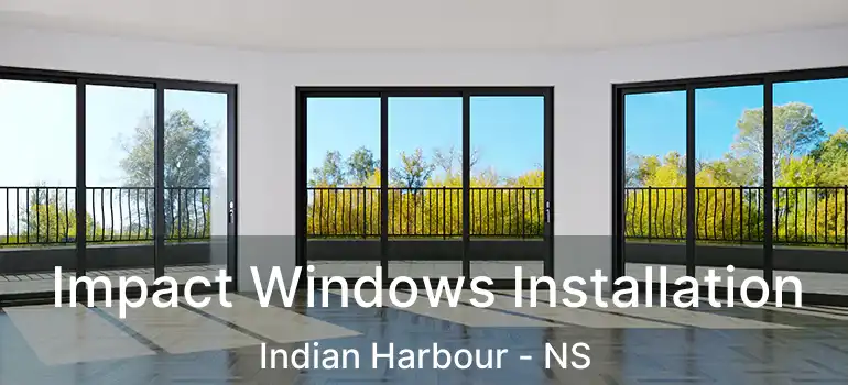  Impact Windows Installation Indian Harbour - NS