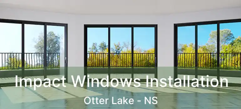  Impact Windows Installation Otter Lake - NS