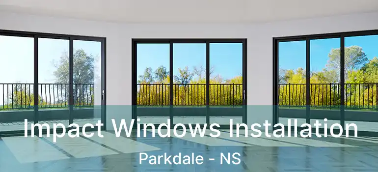  Impact Windows Installation Parkdale - NS