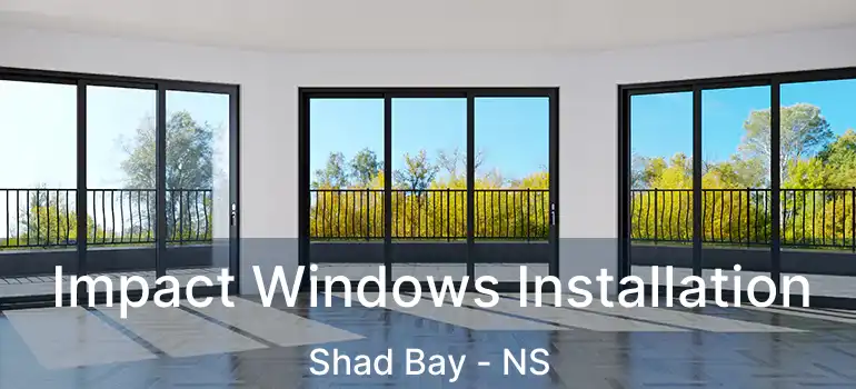  Impact Windows Installation Shad Bay - NS