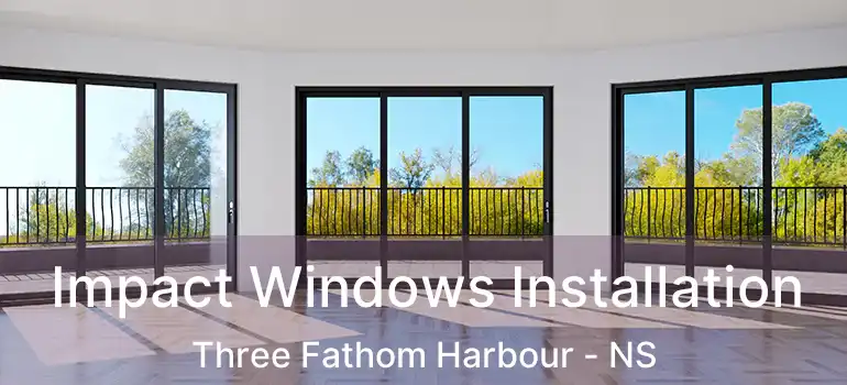  Impact Windows Installation Three Fathom Harbour - NS