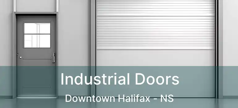  Industrial Doors Downtown Halifax - NS