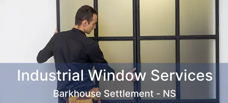  Industrial Window Services Barkhouse Settlement - NS