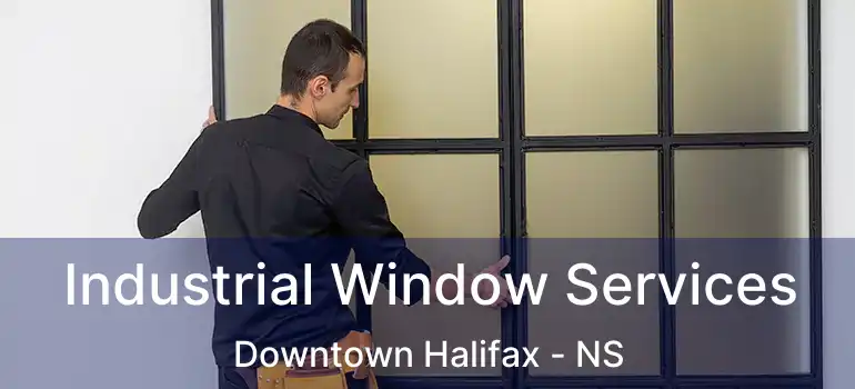  Industrial Window Services Downtown Halifax - NS