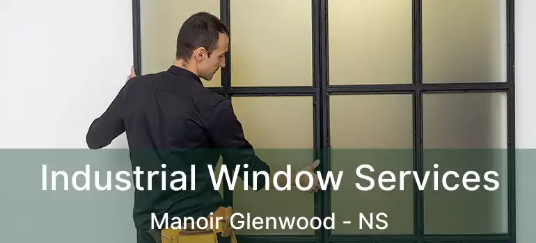  Industrial Window Services Manoir Glenwood - NS