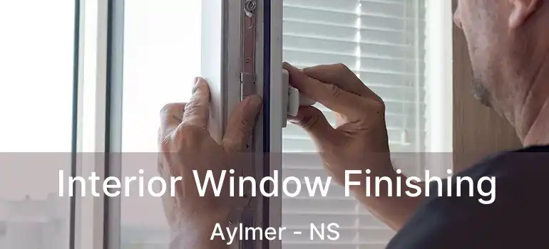  Interior Window Finishing Aylmer - NS