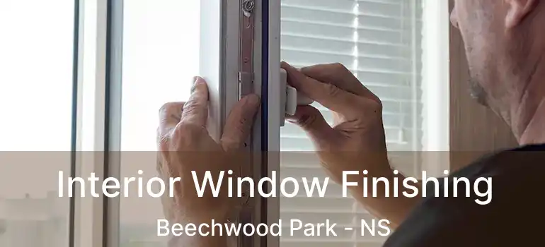  Interior Window Finishing Beechwood Park - NS