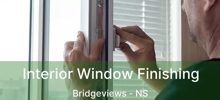  Interior Window Finishing Bridgeviews - NS