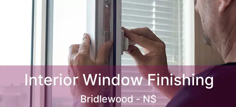  Interior Window Finishing Bridlewood - NS