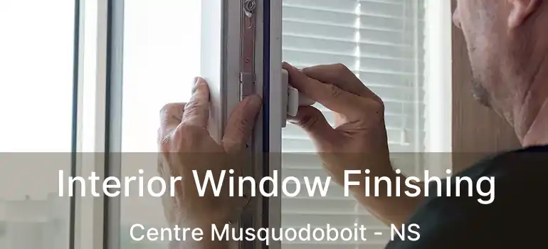  Interior Window Finishing Centre Musquodoboit - NS