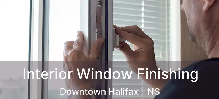  Interior Window Finishing Downtown Halifax - NS