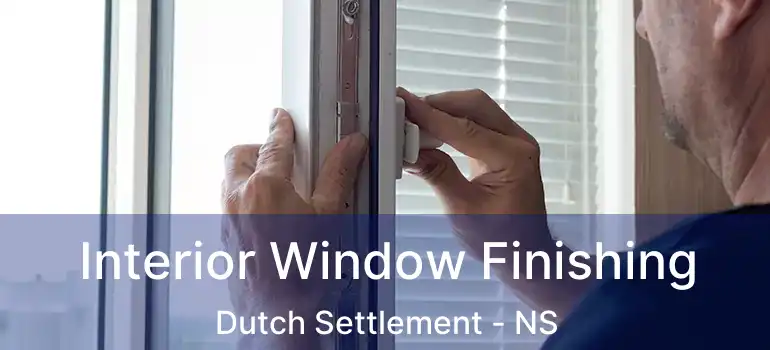  Interior Window Finishing Dutch Settlement - NS