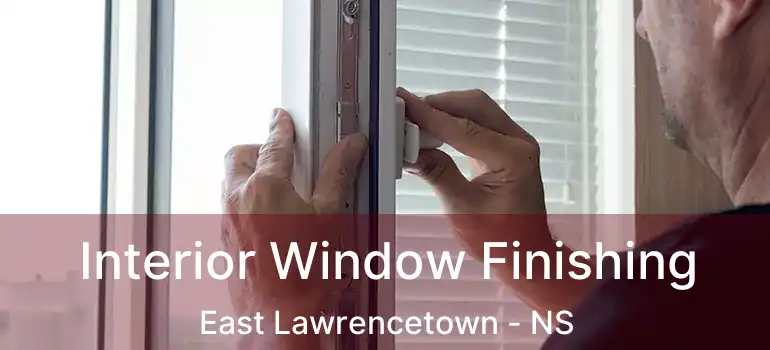  Interior Window Finishing East Lawrencetown - NS