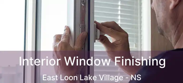  Interior Window Finishing East Loon Lake Village - NS