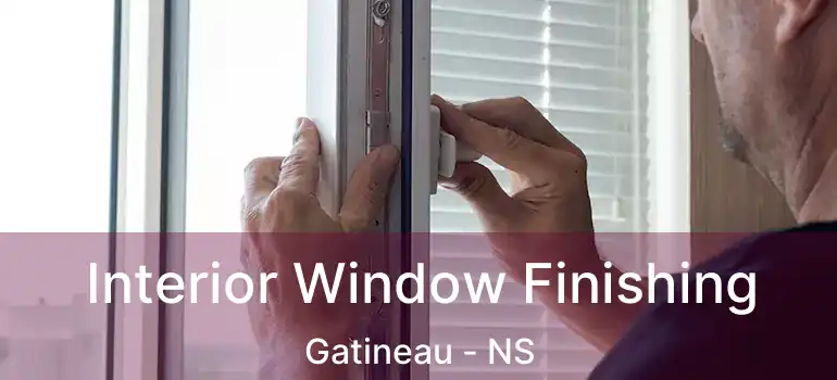  Interior Window Finishing Gatineau - NS