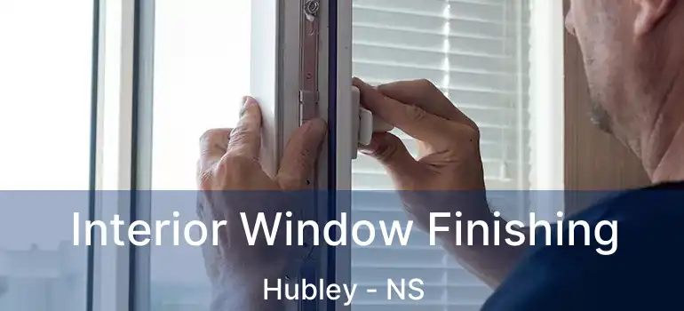  Interior Window Finishing Hubley - NS