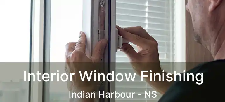  Interior Window Finishing Indian Harbour - NS