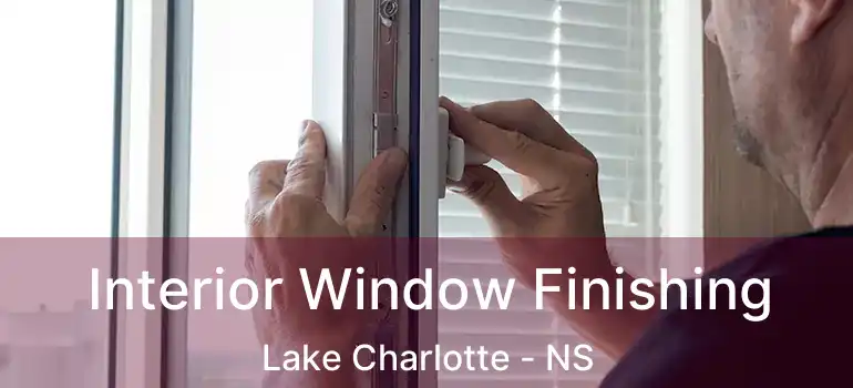  Interior Window Finishing Lake Charlotte - NS