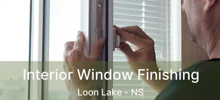  Interior Window Finishing Loon Lake - NS