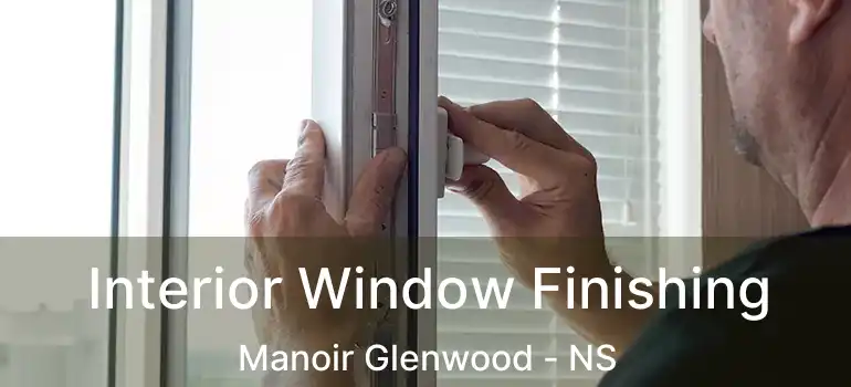  Interior Window Finishing Manoir Glenwood - NS