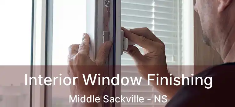  Interior Window Finishing Middle Sackville - NS