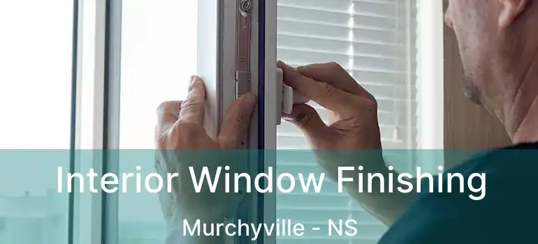  Interior Window Finishing Murchyville - NS