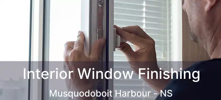  Interior Window Finishing Musquodoboit Harbour - NS