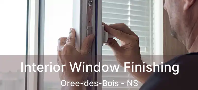  Interior Window Finishing Oree-des-Bois - NS