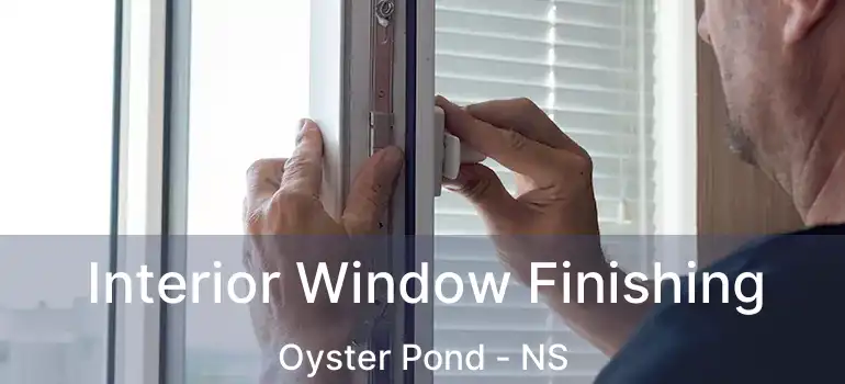  Interior Window Finishing Oyster Pond - NS