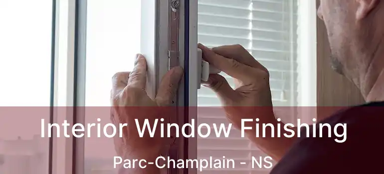  Interior Window Finishing Parc-Champlain - NS