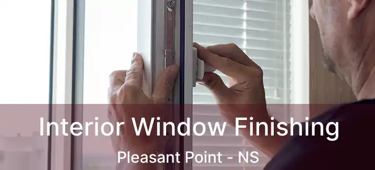  Interior Window Finishing Pleasant Point - NS