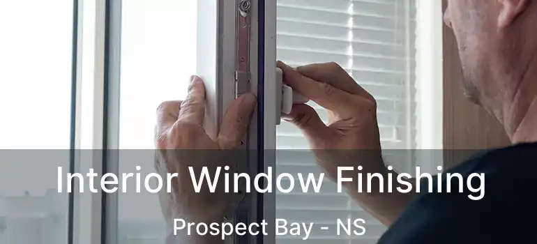  Interior Window Finishing Prospect Bay - NS