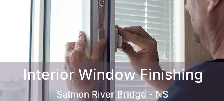  Interior Window Finishing Salmon River Bridge - NS