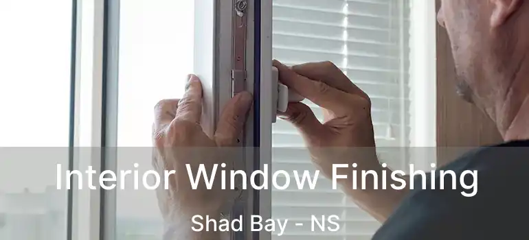  Interior Window Finishing Shad Bay - NS