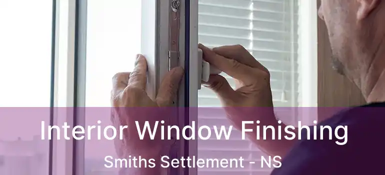  Interior Window Finishing Smiths Settlement - NS