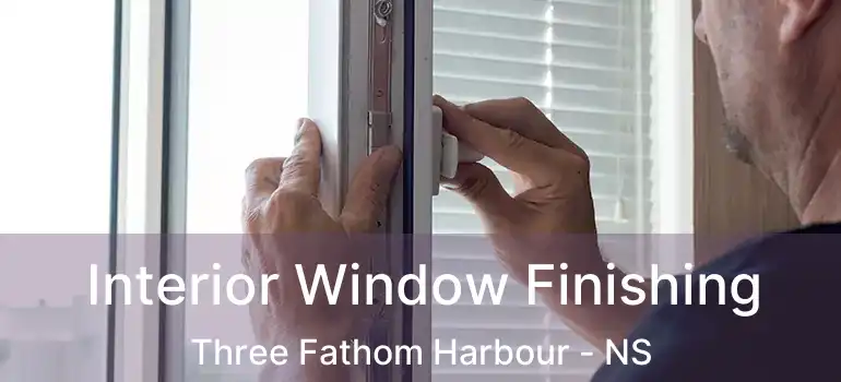  Interior Window Finishing Three Fathom Harbour - NS