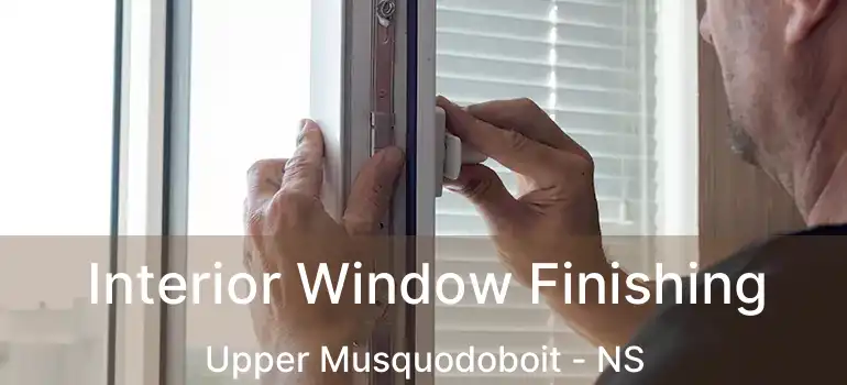  Interior Window Finishing Upper Musquodoboit - NS