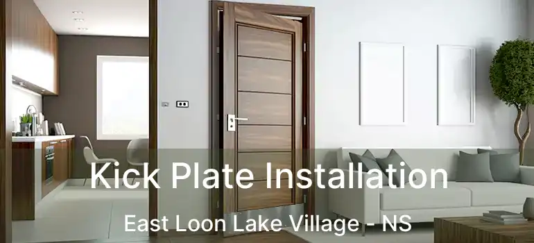  Kick Plate Installation East Loon Lake Village - NS