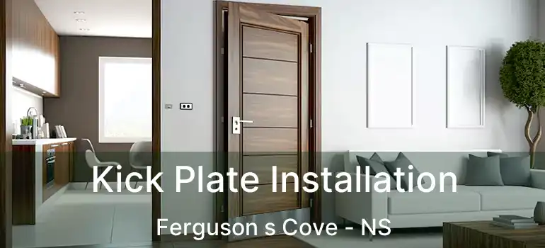  Kick Plate Installation Ferguson s Cove - NS