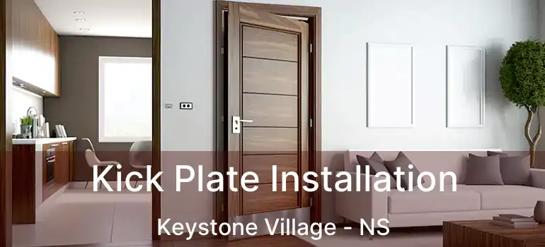  Kick Plate Installation Keystone Village - NS