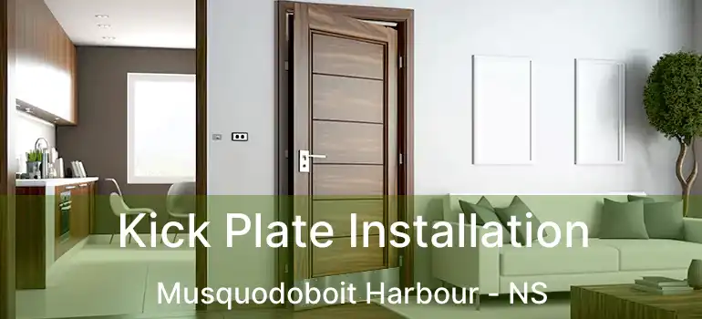  Kick Plate Installation Musquodoboit Harbour - NS