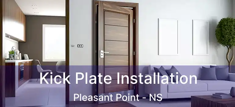  Kick Plate Installation Pleasant Point - NS