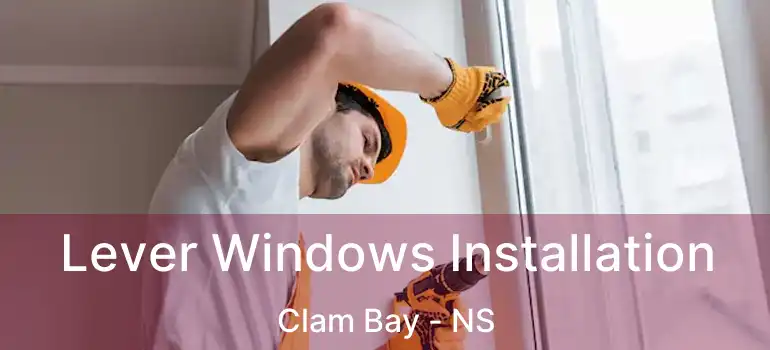  Lever Windows Installation Clam Bay - NS